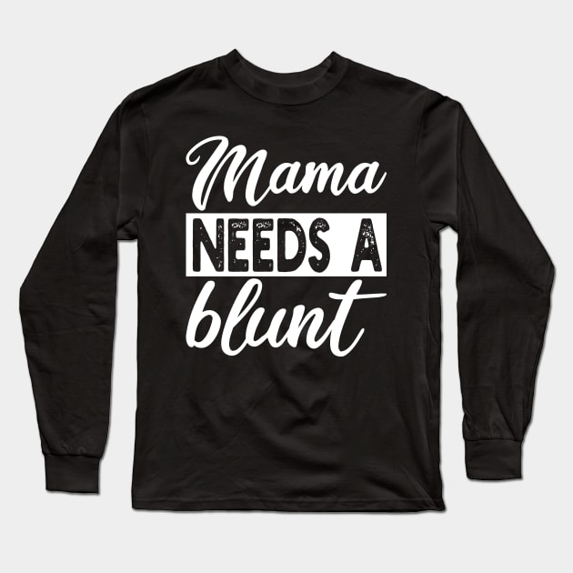 mama needs a blunt Long Sleeve T-Shirt by mdr design